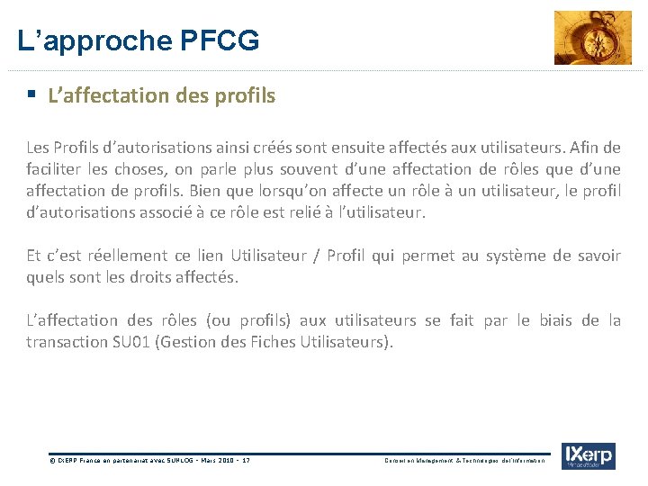 IXerp L’approche PFCG § L’affectation des profils Les Profils d’autorisations ainsi créés sont ensuite