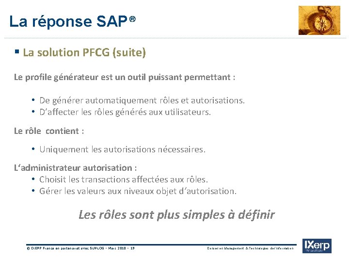 IXerp La réponse SAP® § La solution PFCG (suite) Le profile générateur est un
