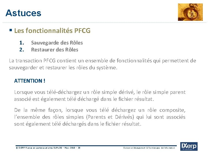 IXerp Astuces § Les fonctionnalités PFCG 1. 2. Sauvegarde des Rôles Restaurer des Rôles