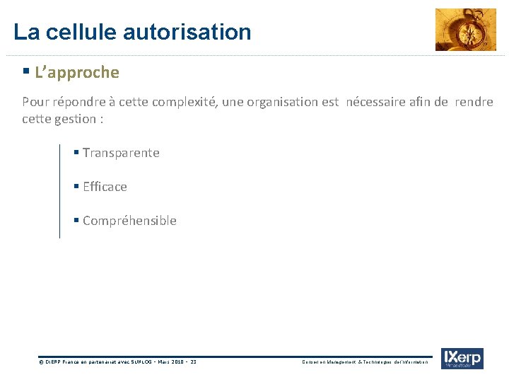 IXerp La cellule autorisation § L’approche Pour répondre à cette complexité, une organisation est