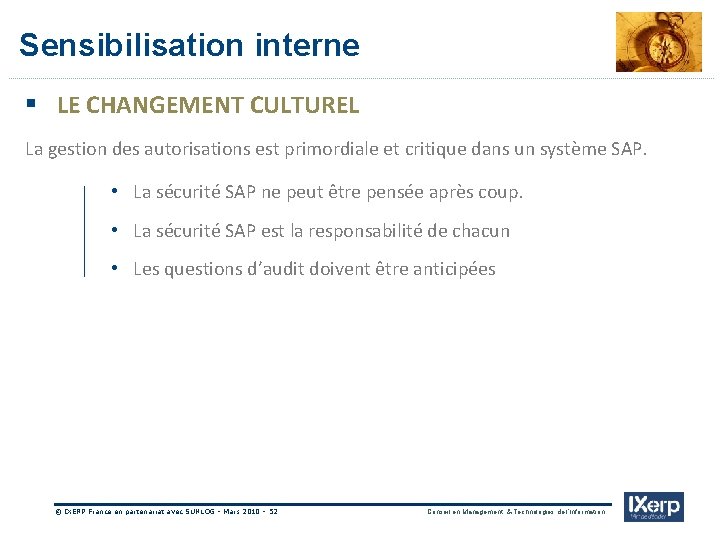 IXerp Sensibilisation interne § LE CHANGEMENT CULTUREL La gestion des autorisations est primordiale et