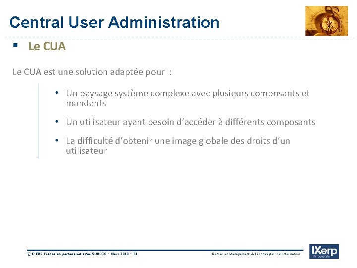 Central User Administration § Le CUA est une solution adaptée pour : • Un