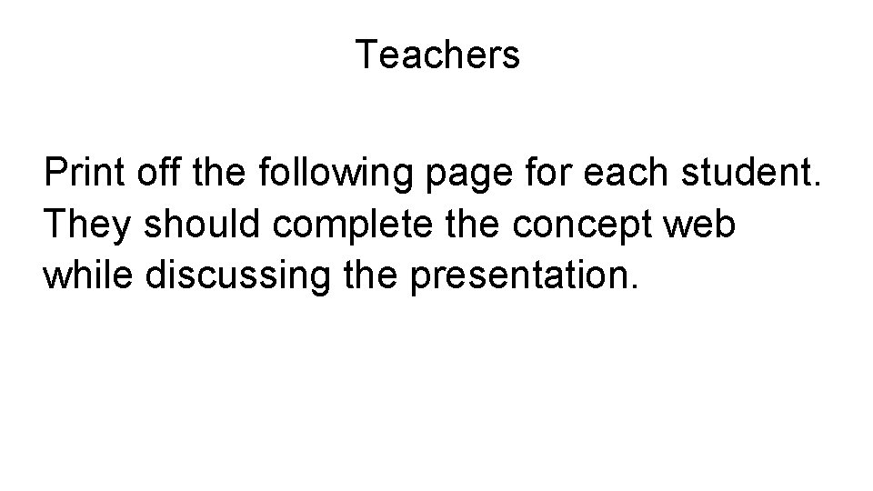 Teachers Print off the following page for each student. They should complete the concept