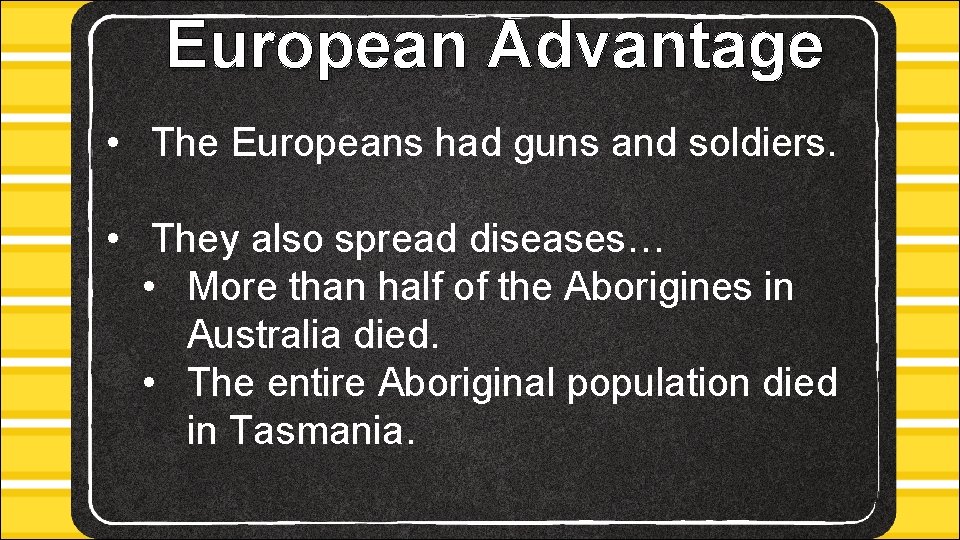 European Advantage • The Europeans had guns and soldiers. • They also spread diseases…