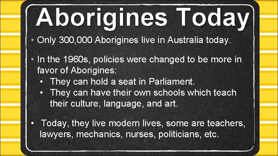 Aborigines Today • Only 300, 000 Aborigines live in Australia today. • In the