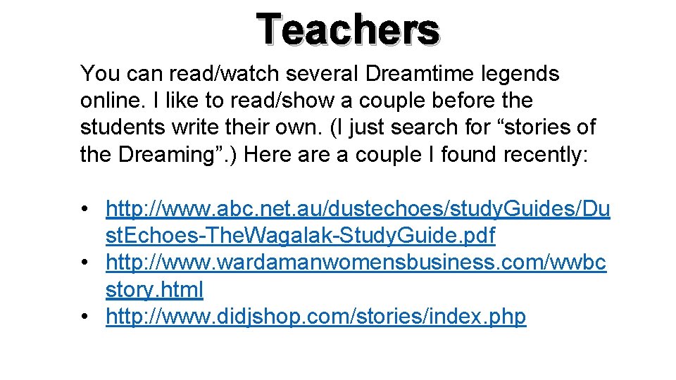 Teachers You can read/watch several Dreamtime legends online. I like to read/show a couple