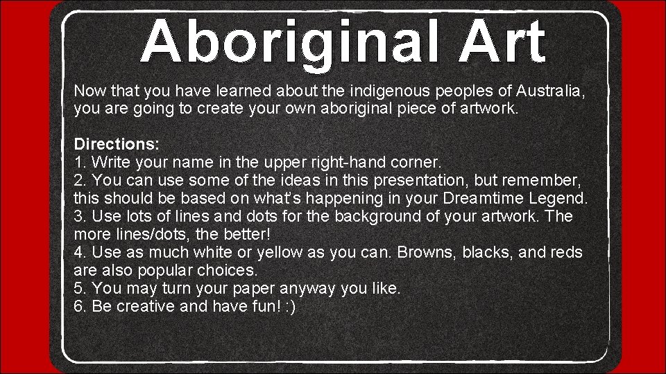 Aboriginal Art Now that you have learned about the indigenous peoples of Australia, you