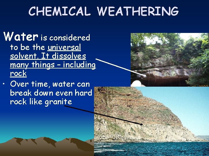 CHEMICAL WEATHERING Water is considered to be the universal solvent. It dissolves many things