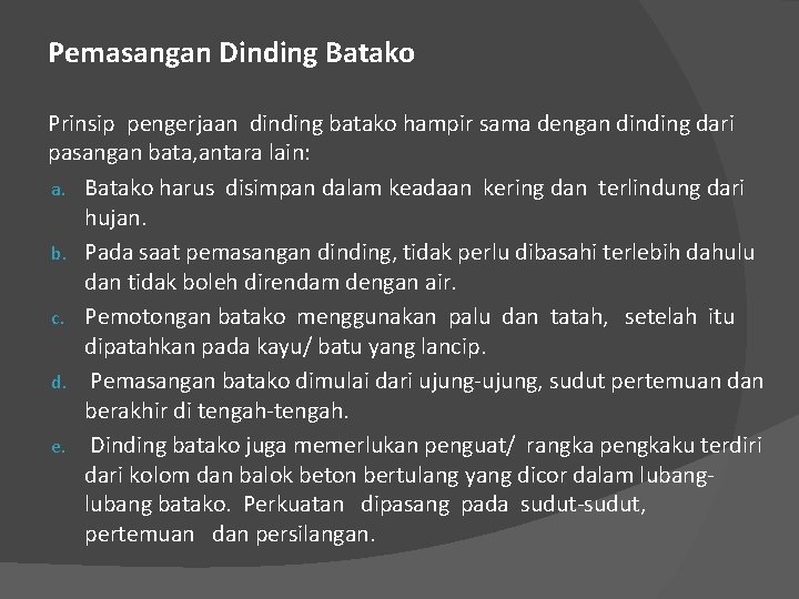 Pemasangan Dinding Batako Prinsip pengerjaan dinding batako hampir sama dengan dinding dari pasangan bata,