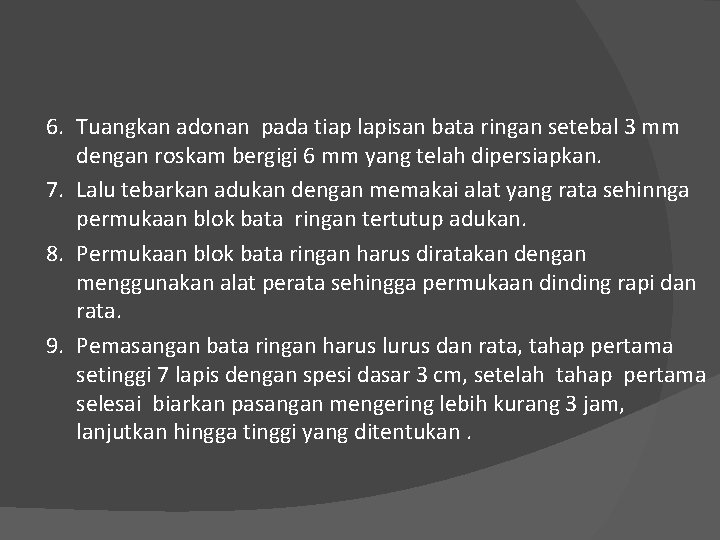 6. Tuangkan adonan pada tiap lapisan bata ringan setebal 3 mm dengan roskam bergigi