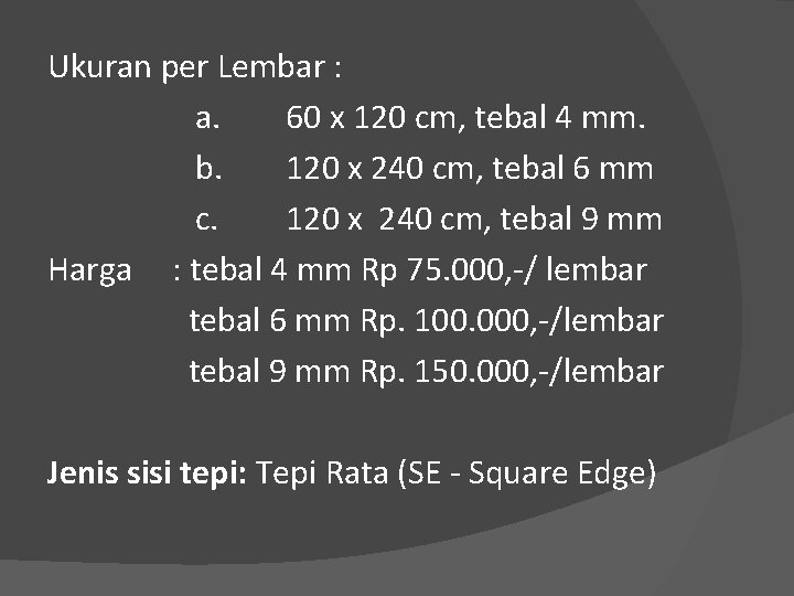 Ukuran per Lembar : a. 60 x 120 cm, tebal 4 mm. b. 120