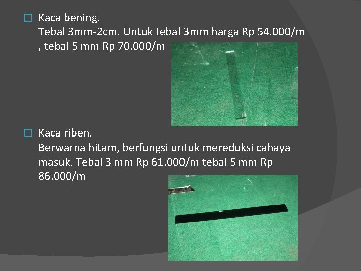 � Kaca bening. Tebal 3 mm-2 cm. Untuk tebal 3 mm harga Rp 54.