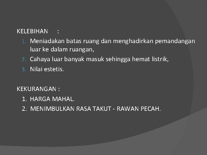 KELEBIHAN : 1. Meniadakan batas ruang dan menghadirkan pemandangan luar ke dalam ruangan, 2.