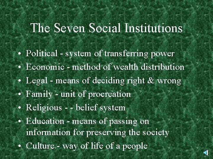 The Seven Social Institutions • • • Political - system of transferring power Economic