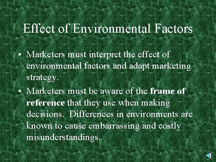 Effect of Environmental Factors • Marketers must interpret the effect of environmental factors and