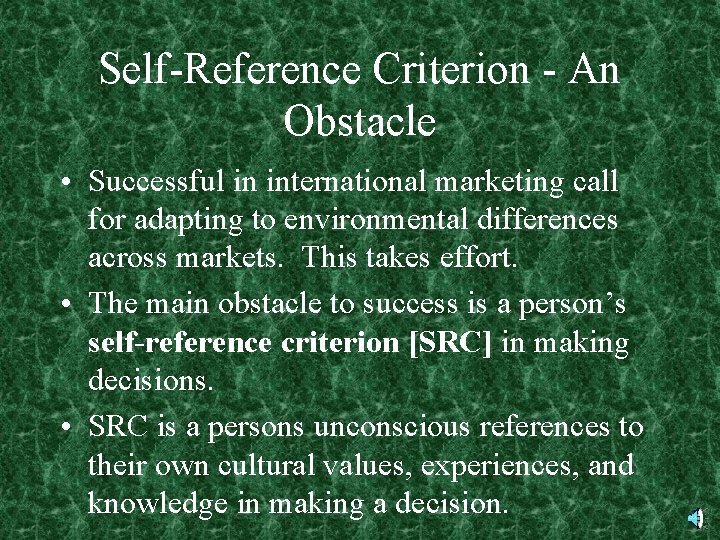 Self-Reference Criterion - An Obstacle • Successful in international marketing call for adapting to