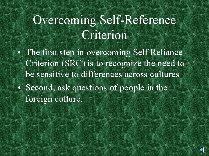 Overcoming Self-Reference Criterion • The first step in overcoming Self Reliance Criterion (SRC) is
