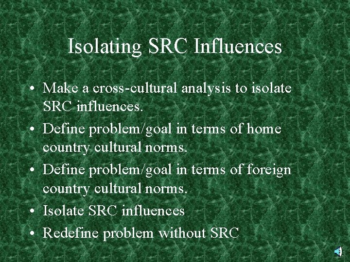 Isolating SRC Influences • Make a cross-cultural analysis to isolate SRC influences. • Define