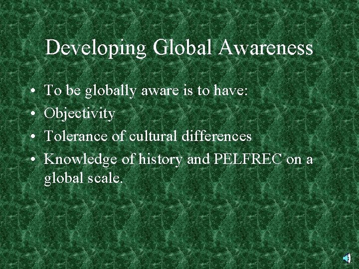 Developing Global Awareness • • To be globally aware is to have: Objectivity Tolerance