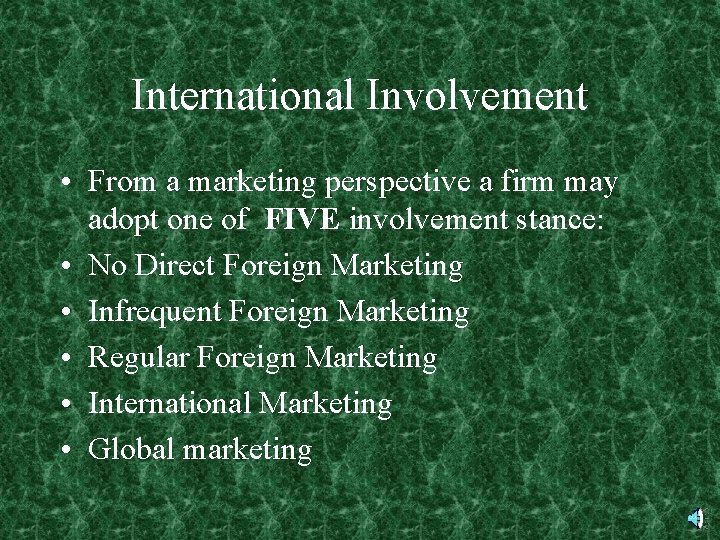 International Involvement • From a marketing perspective a firm may adopt one of FIVE