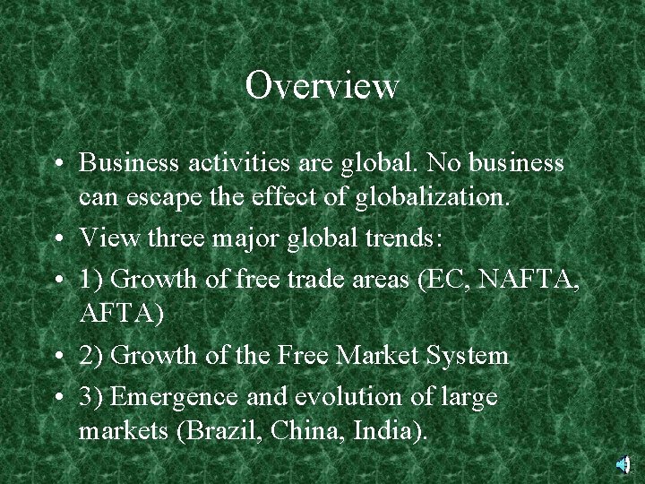 Overview • Business activities are global. No business can escape the effect of globalization.
