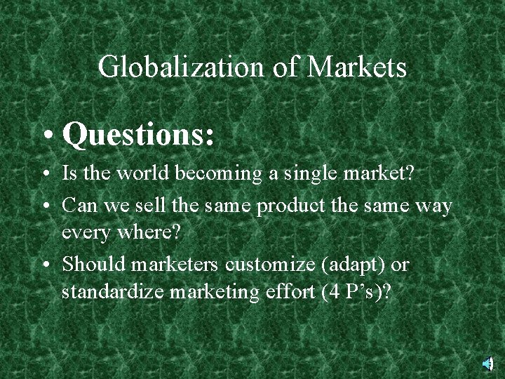 Globalization of Markets • Questions: • Is the world becoming a single market? •