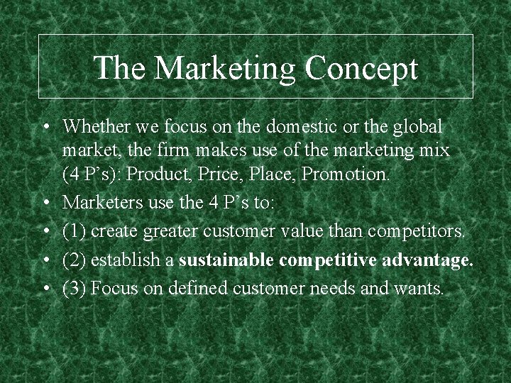 The Marketing Concept • Whether we focus on the domestic or the global market,