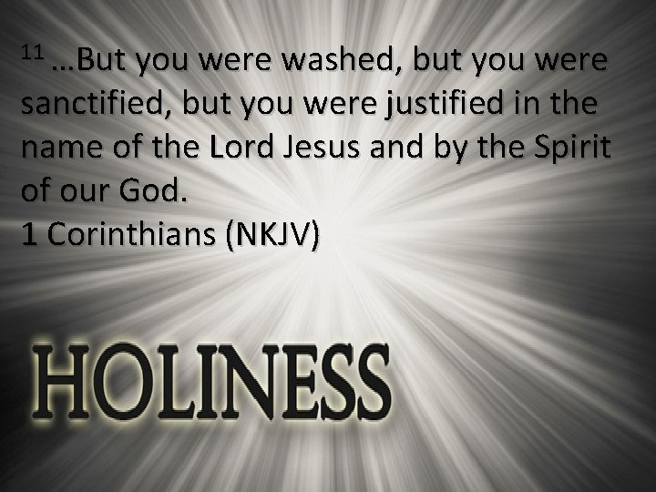 11 …But you were washed, but you were sanctified, but you were justified in