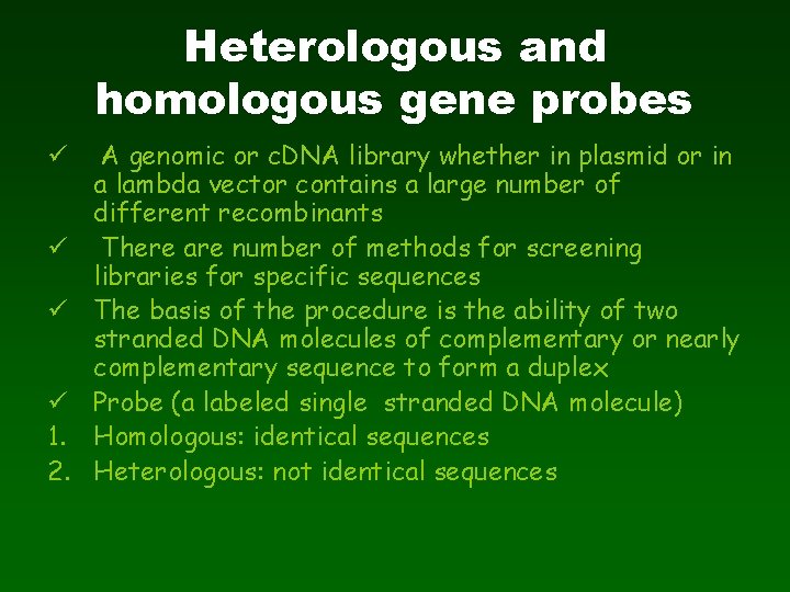 Heterologous and homologous gene probes ü ü 1. 2. A genomic or c. DNA
