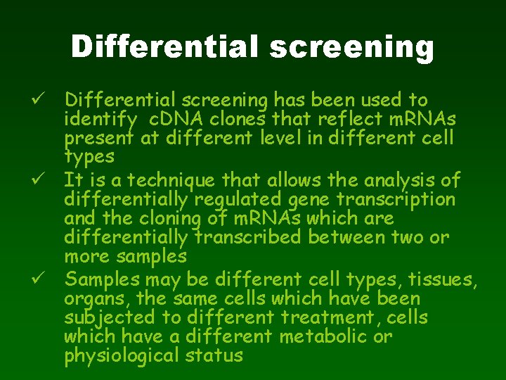 Differential screening ü Differential screening has been used to identify c. DNA clones that