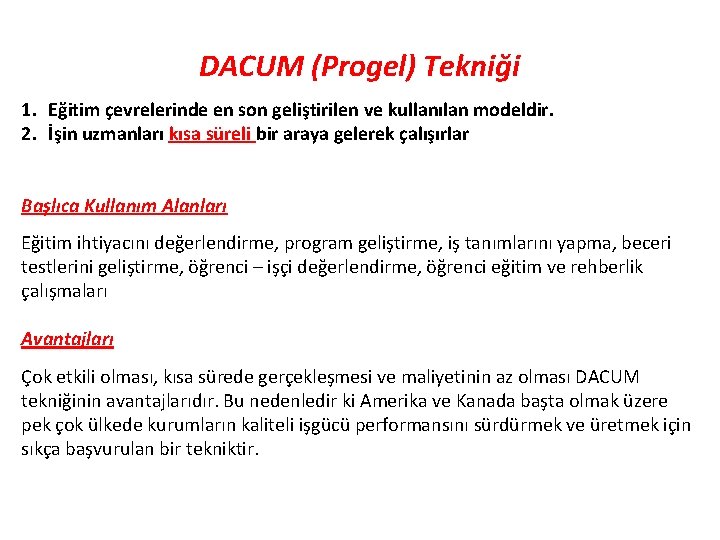 DACUM (Progel) Tekniği 1. Eğitim çevrelerinde en son geliştirilen ve kullanılan modeldir. 2. İşin