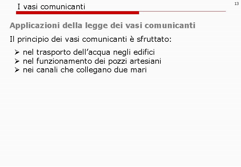 I vasi comunicanti Applicazioni della legge dei vasi comunicanti Il principio dei vasi comunicanti