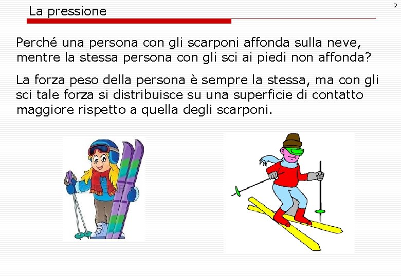La pressione Perché una persona con gli scarponi affonda sulla neve, mentre la stessa