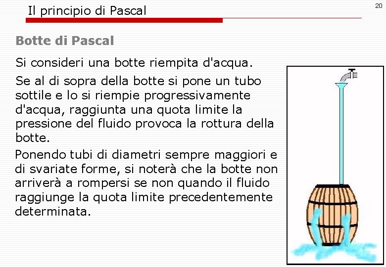 Il principio di Pascal Botte di Pascal Si consideri una botte riempita d'acqua. Se