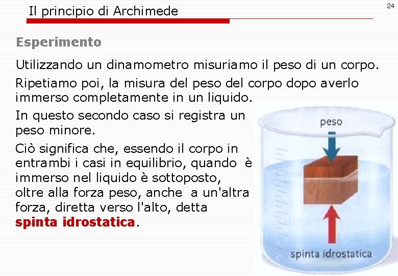 Il principio di Archimede Esperimento Utilizzando un dinamometro misuriamo il peso di un corpo.