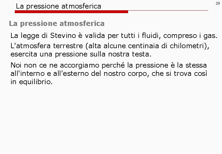 La pressione atmosferica 29 La pressione atmosferica La legge di Stevino è valida per
