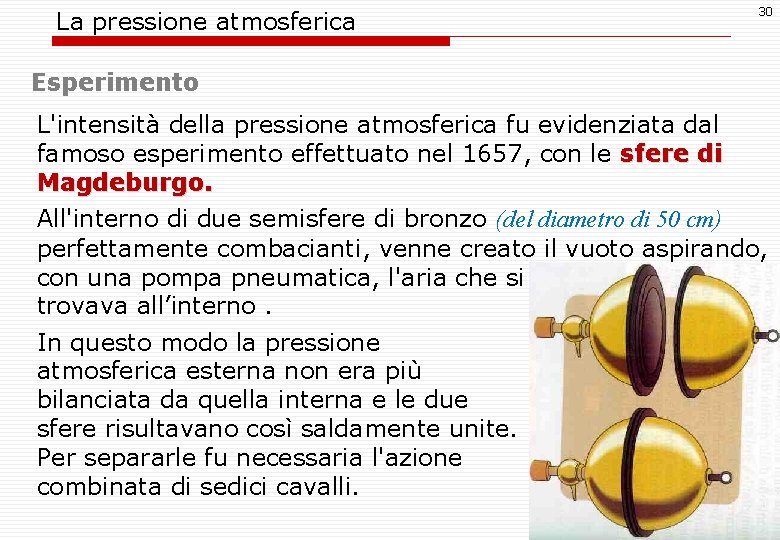 La pressione atmosferica 30 Esperimento L'intensità della pressione atmosferica fu evidenziata dal famoso esperimento
