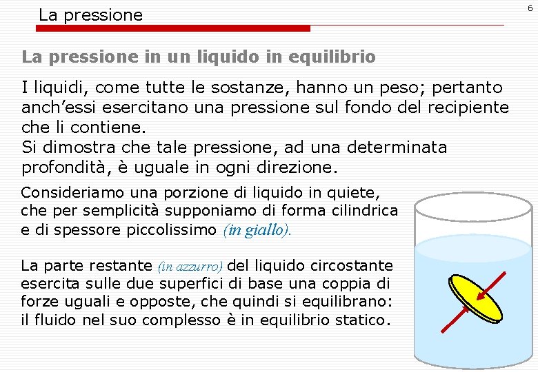 La pressione in un liquido in equilibrio I liquidi, come tutte le sostanze, hanno