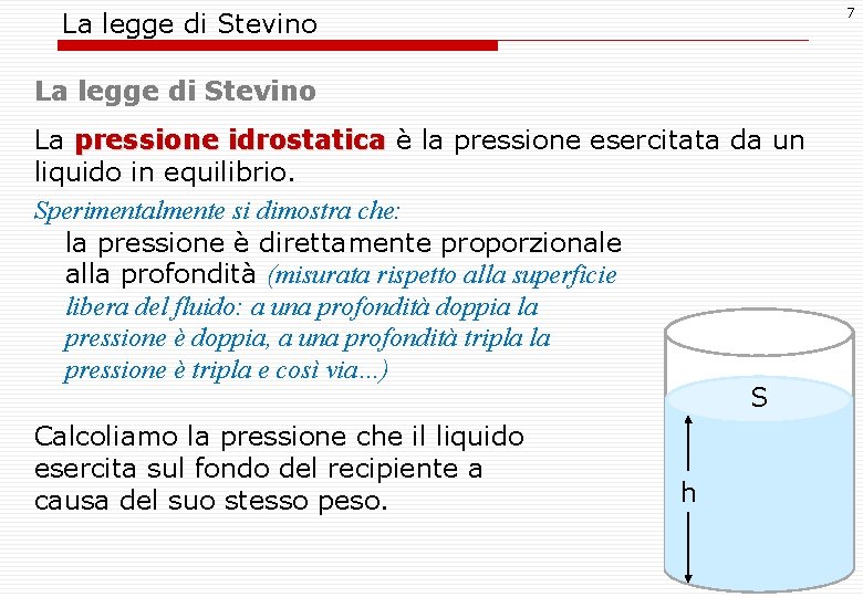 La legge di Stevino La pressione idrostatica è la pressione esercitata da un liquido