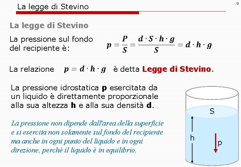 9 La legge di Stevino La pressione sul fondo del recipiente è: La relazione