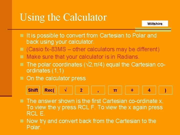 Using the Calculator Wiltshire n It is possible to convert from Cartesian to Polar