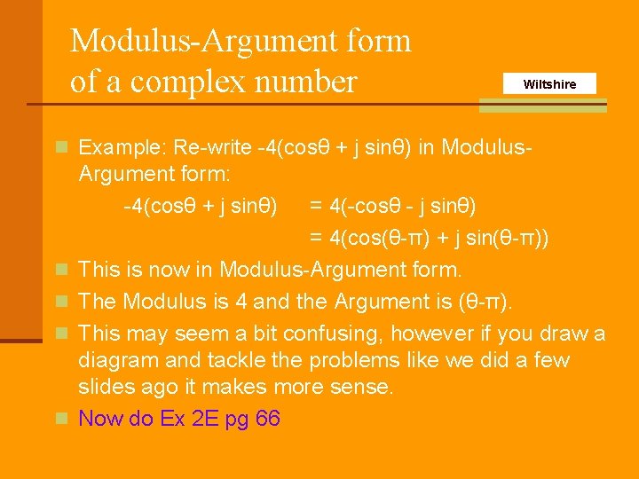 Modulus-Argument form of a complex number Wiltshire n Example: Re-write -4(cosθ + j sinθ)