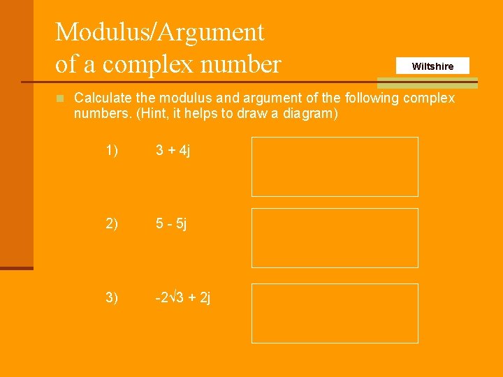 Modulus/Argument of a complex number Wiltshire n Calculate the modulus and argument of the
