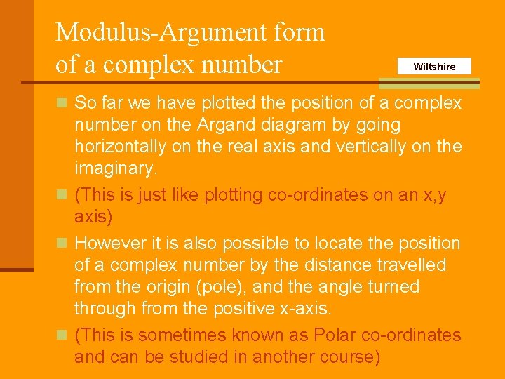 Modulus-Argument form of a complex number Wiltshire n So far we have plotted the