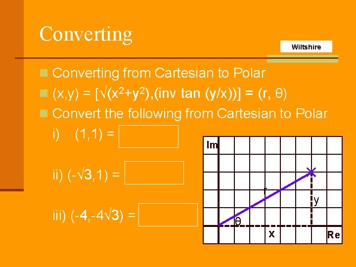 Converting Wiltshire n Converting from Cartesian to Polar n (x, y) = [√(x 2+y