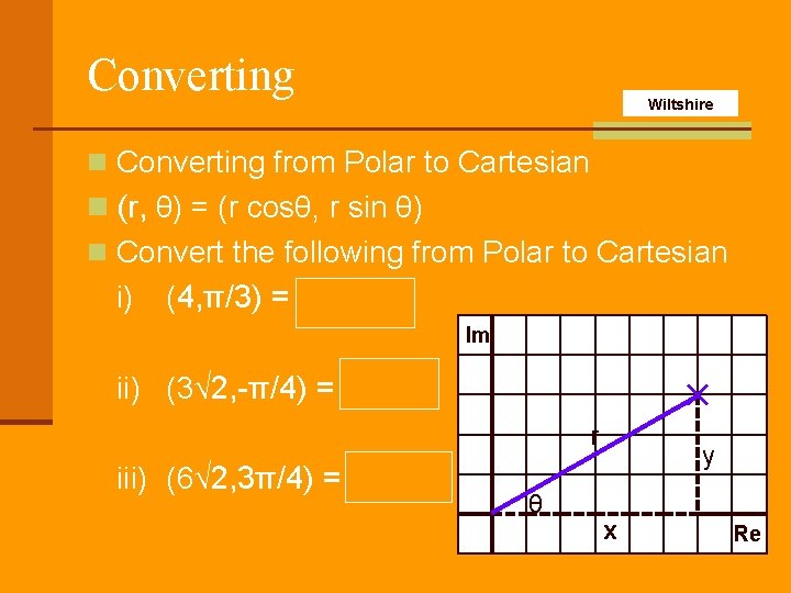 Converting Wiltshire n Converting from Polar to Cartesian n (r, θ) = (r cosθ,