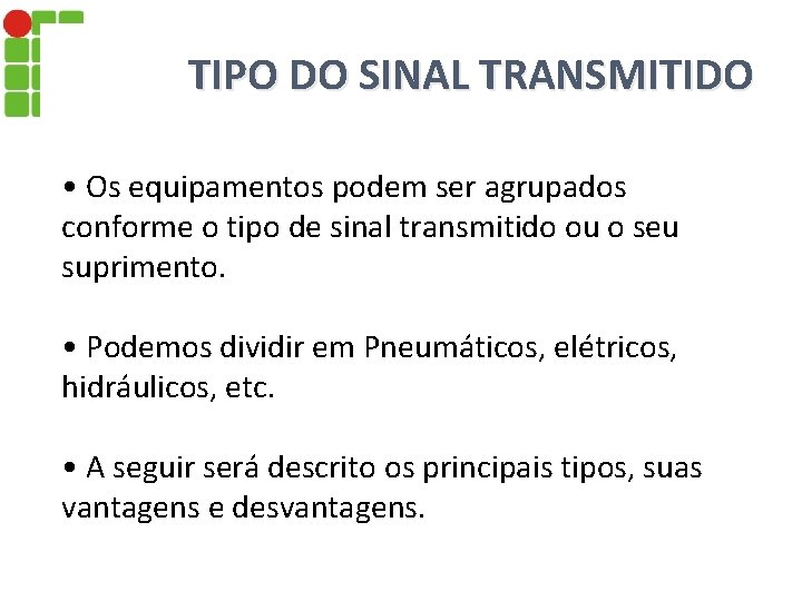 TIPO DO SINAL TRANSMITIDO • Os equipamentos podem ser agrupados conforme o tipo de