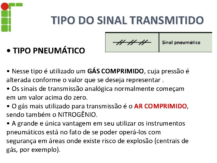 TIPO DO SINAL TRANSMITIDO • TIPO PNEUMÁTICO • Nesse tipo é utilizado um GÁS