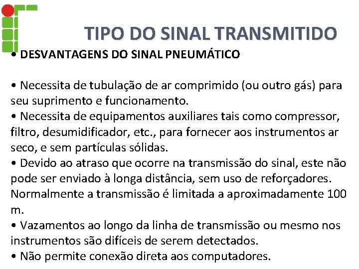 TIPO DO SINAL TRANSMITIDO • DESVANTAGENS DO SINAL PNEUMÁTICO • Necessita de tubulação de