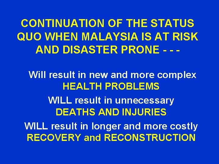 CONTINUATION OF THE STATUS QUO WHEN MALAYSIA IS AT RISK AND DISASTER PRONE -